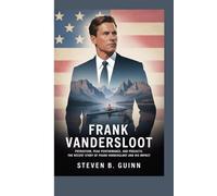 FRANK VANDERSLOOT: PATRIOTISM, PEAK PERFORMANCE, AND PROJECTS: THE RECENT STORY OF FRANK VANDERSLOOT AND HIS IMPACT