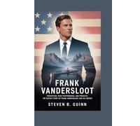 FRANK VANDERSLOOT: PATRIOTISM, PEAK PERFORMANCE, AND PROJECTS: THE RECENT STORY OF FRANK VANDERSLOOT AND HIS IMPACT