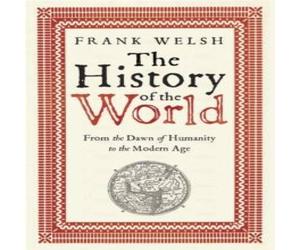 Frank Welsh The History of the World : From the Earliest Times to the Present Frank Welsh Multicolor