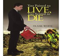 Frank White Too Pained to Live, Too Scared to Die Paperback Book Frank White Multicolor
