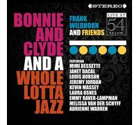 FRANK WILDHORN & FRIENDS - Bonnie & Clyde & A Whole Lotta Jazz: Live at 54 Below
