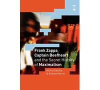 Frank Zappa, Captain Beefheart and the Secret History of Maximalism (Salt Studies in Contemporary Literature & Culture) (Salt Studies in Contemporary Literature & Culture S)