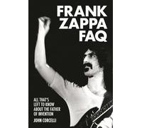 Frank Zappa FAQ: All That's Left to Know About the Father of Invention