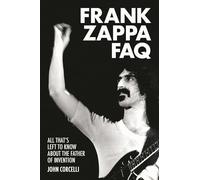 Frank Zappa FAQ: All That's Left to Know About the Father of Invention