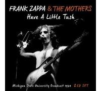 FRANK ZAPPA - HAVE A LITTLE TUSH (1 CD)