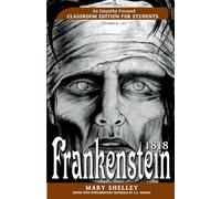 Frankenstein 1818: An Empathy-Focused Classroom Edition for Students (Frankenstein Classroom Editions by C.A. Yeoman)