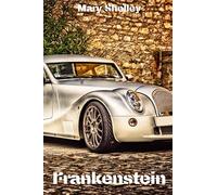 Frankenstein: (2020) New Edition; or, the Modern Prometheus - Mary Wollstonecraft Shelley