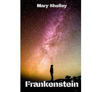 Frankenstein: (2020) New Edition; or, the Modern Prometheus - Mary Wollstonecraft Shelley