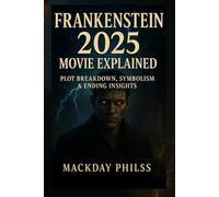 Frankenstein 2025 Movie Explained: Plot Breakdown, Symbolism & Ending Insights