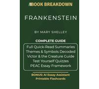 Frankenstein: A Book Breakdown Study Guide: Quick-Read Summaries, Themes & Symbols Decoded, Victor and the Creature Analysis, and the PEAC Essay Framework for Grades 7-12