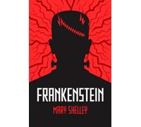 Frankenstein : A Gothic Classic of Science, Creation and Horror