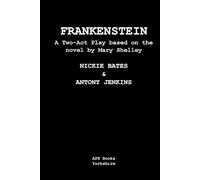 Frankenstein: A Two Act Play based on the novel by Mary Shelley