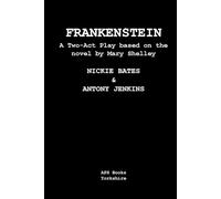 Frankenstein: A Two Act Play based on the novel by Mary Shelley