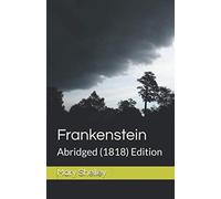 Frankenstein: Abridged (1818) Edition: The Modern Prometheus