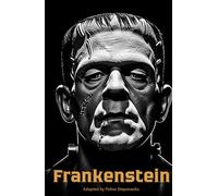 Frankenstein Adapted Edition: A Modern Simplified Retelling of Mary Shelley’s Classic Gothic Horror Novel About Victor Frankenstein and His Creation, ... for Students, Teens, and Readers of All Ages