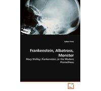 Frankenstein, Albatross, Monster: Mary Shelley: Frankenstein, or the Modern Prometheus