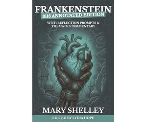 Frankenstein: Annotated 1818 Edition with Reflection Prompts and Thematic Commentary.