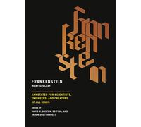 Frankenstein - Annotated for Scientists, Engineers, and Creators of All Kinds (The MIT Press)