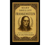 Frankenstein (Annotated): The Modern Prometheus