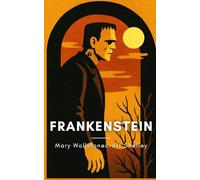 Frankenstein (Annotated): The Original 1818 Timeless Gothic Literature