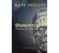 Frankenstein: Annotated with a Biography (SunScribe Classics)