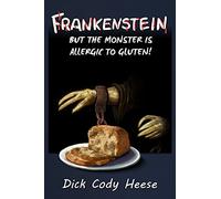 Frankenstein: But the Monster is Allergic to Gluten