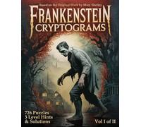Frankenstein Cryptogram Puzzle Book: Decode Mary Shelley’s Classic Novel Through Literary Cryptograms - Volume I (Frankenstein; or, The Modern Prometheus Cryptograms)