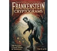 Frankenstein Cryptogram Puzzle Book: Decode Mary Shelley’s Classic Novel Through Literary Cryptograms - Volume II (Frankenstein; or, The Modern Prometheus Cryptograms)