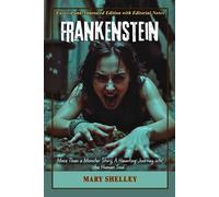 Frankenstein (Curated and Annotated Edition with Editorial Notes): A Classic Tragedy of a Man combined with Science-Fiction Horror elements, a true representation of Gothic Literature