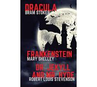 Frankenstein, Dracula, Dr. Jekyll and Mr. Hyde: Three Classics of Horror in one book only: 1 (Gothic Classics)