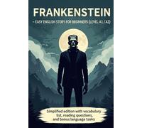 Frankenstein - Easy English Story for Beginners (Level A1/A2): Simplified edition with vocabulary list, reading questions, and bonus language tasks (A1/A2 English)