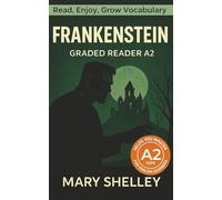 Frankenstein - Graded Reader A2: Retold Story for English Learners & Vocabulary Building in Easy English (Frankenstein: Read & Rise)