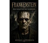 Frankenstein - In the Creator’s Shadow