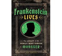 Frankenstein Lives : The Legacy of the World's Most Famous Monster