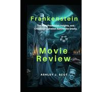 Frankenstein (Movie Review): The Plot, Production Insights, and Creative Inspiration Behind the Drama