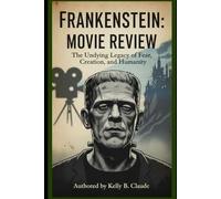 Frankenstein: Movie Review: The Undying Legacy of Fear, Creation, and Humanity