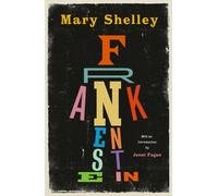 Frankenstein : New Edition of Mary Shelley’s Gothic Masterpiece, now a Major Movie from Guillermo del Toro
