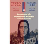 Frankenstein o el moderno Prometeo: Edición Bilingüe Paralela (Español - Inglés): Mary Shelley. Spanish Graded Reader, adapted and abridged for Level B2 (CEFR) (Parallel Texts in Spanish · Level B2)