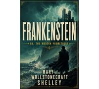 FRANKENSTEIN: OR, THE MODERN PROMETHEUS