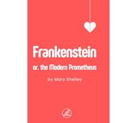 Frankenstein: or, the Modern Prometheus