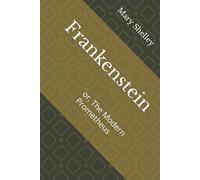 Frankenstein: or, The Modern Prometheus