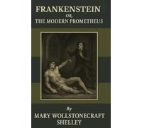 Frankenstein; Or, The Modern Prometheus