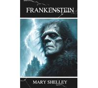 Frankenstein: Or the Modern Prometheus