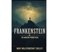 FRANKENSTEIN: OR, THE MODERN PROMETHEUS