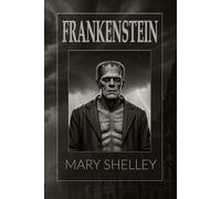 Frankenstein: Or, The Modern Prometheus
