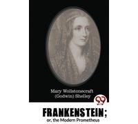 Frankenstein : Or, the Modern Prometheus