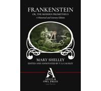 Frankenstein; Or, The Modern Prometheus: A Historical and Literary Edition