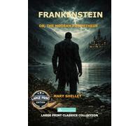 Frankenstein: or, the Modern Prometheus A Readable 16 pt Large Print Text Edition of Mary Shelley's Classic Gothic Novel for Comfortable Reading