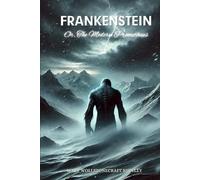 Frankenstein; Or, The Modern Prometheus: Annotated