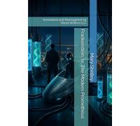 Frankenstein; or, The Modern Prometheus: Annotated and Reimagined by Ghost Writers LLC